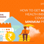 How to get maximum health insurance coverage at minimum premium? – Expert answers