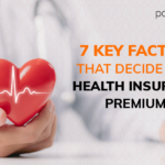 7 key factors that decide your health insurance premiums