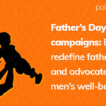 Father’s Day campaigns: Brands redefine fatherhood and advocate for men’s well-being