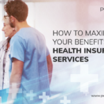 How to Maximize Your Benefits from Health Insurance Services