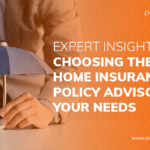 Expert Insights: Choosing the Best Home Insurance Policy Advisor for Your Needs