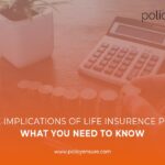 The Tax Implications of Life Insurance Policies: What You Need to Know