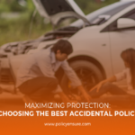 Maximizing Protection: Tips for Choosing the Best Accidental Policy for You