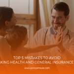 Top 5 Mistakes to Avoid While Taking Health and General Insurance Services