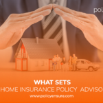 What Sets the Best Home Insurance Policy Advisors Apart Blog Image