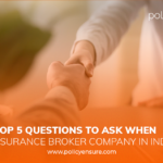 Top 5 Questions to Ask When Choosing an Insurance Broker Company in India Image